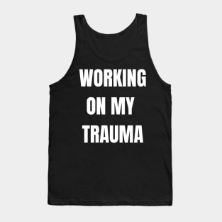 Working On My Trauma Tank Top